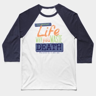 Wastin' Life and Death [tint] Baseball T-Shirt